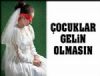 �ocuk Gelinler T�rkiye'nin Sosyal Yaras�